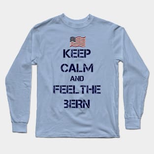 Keep Calm and Feel The Bern Long Sleeve T-Shirt